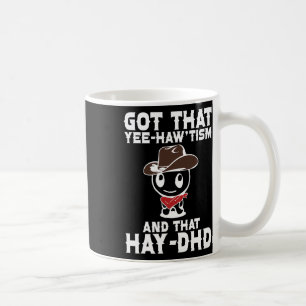 Funny Autism Shirt Got That Yee Haw'tism And Hay D Coffee Mug