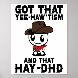 Funny Autism Shirt Got That Yee Haw'tism And Hay D Poster
