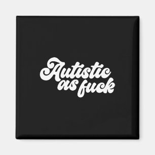 Funny Autistic As Autism Awareness Sarcastic Humou Magnet