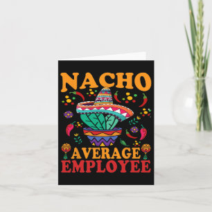 Funny Average Employee Nacho Average Employee Mexi Card