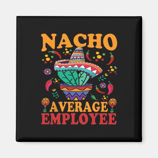Funny Average Employee Nacho Average Employee Mexi Magnet (Front)