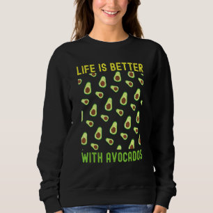 Funny Avocado For Men Life Is Better With Avocados Sweatshirt