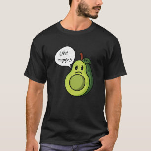Funny avocado i feel empty  T-Shirt