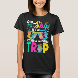 Funny Aw Ship It's A Mother Daughter Trip Mothers  T-Shirt
