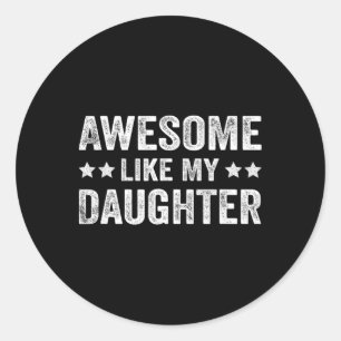 Funny Awesome Like My Daughter Fathers Day  Classic Round Sticker