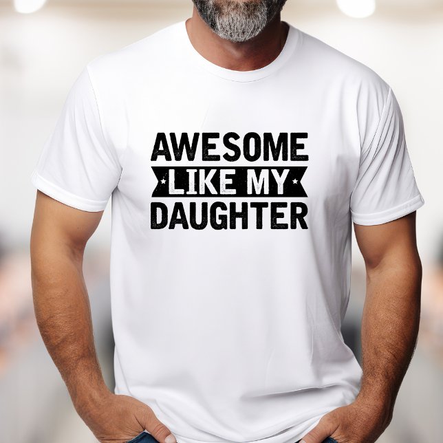 Funny Awesome Like My Daughter T-Shirt (Creator Uploaded)