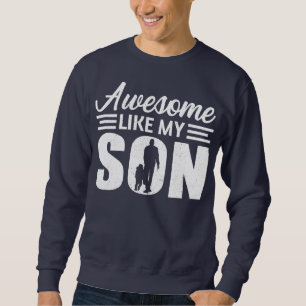 Funny Awesome Like My Son Happy Father's Day For Sweatshirt