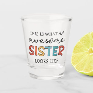 Funny Awesome Sister   Gifts for Best Sister Ever Shot Glass