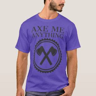 Funny Axe Me Anything Axe Throwing Competition T-Shirt