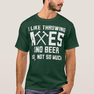 Funny Axe Throwing And Beer Drinking I Like Axes A T-Shirt