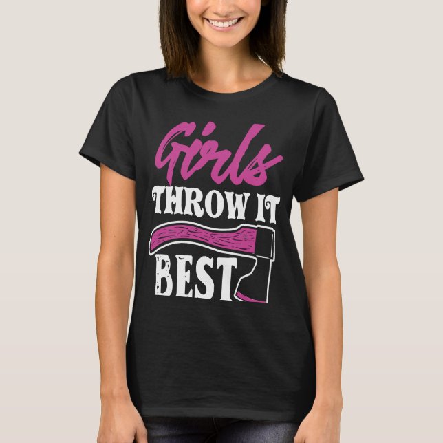 Funny Axe Throwing   Axe Thrower Girls Throw It Be T-Shirt (Front)
