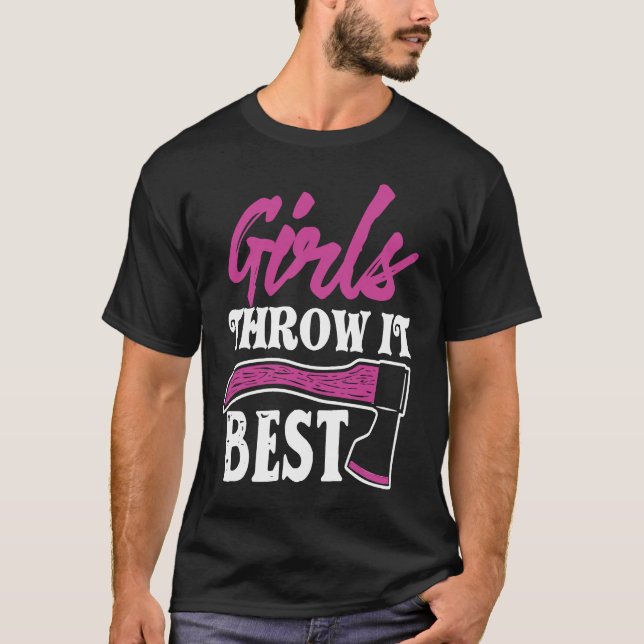 Funny Axe Throwing   Axe Thrower Girls Throw It Be T-Shirt (Front)