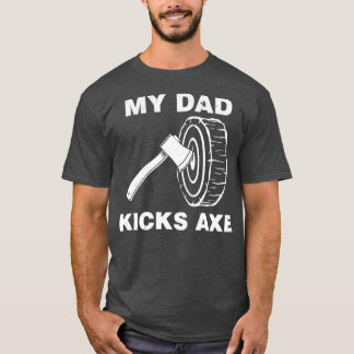Funny Axe Throwing My Dad Kicks Axe product T-Shirt