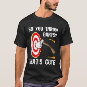 Funny Axe Throwing T-Shirt Gift So you Throw Darts