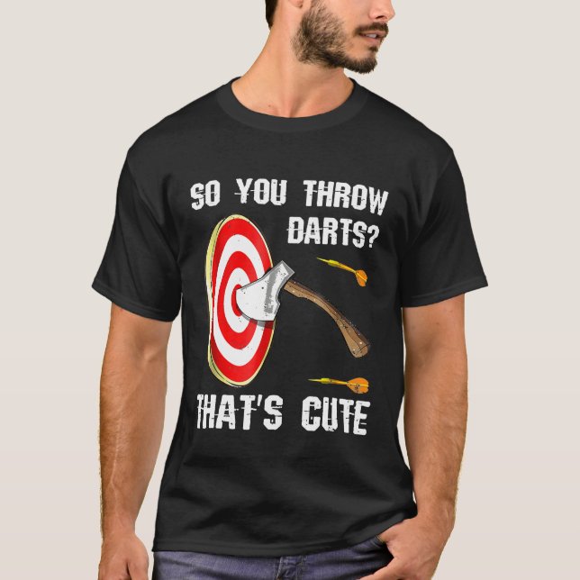Funny Axe Throwing T-Shirt Gift So you Throw Darts (Front)