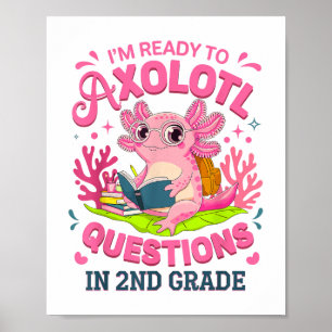 Funny Axolotl First Day Of 2nd Grade Questions Rea Poster