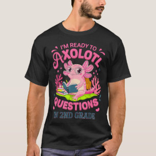 Funny Axolotl First Day Of 2nd Grade Questions Rea T-Shirt