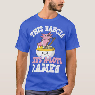 Funny Babcia Ramen Pun This Babcia Eats A Lotl Ram T-Shirt