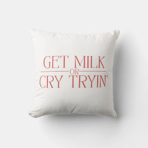 Funny Baby Design “Get Milk or Cry Tryin” Parody Cushion