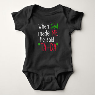 Funny Baby When GOD made ME he said "TA-DA" Gift Baby Bodysuit