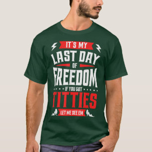 Funny Bachelor Party My Last Day Of Freedom Mens G T-Shirt
