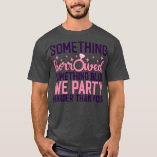 Funny Bachelorette Gift Something borrowed somethi T-Shirt