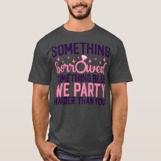 Funny Bachelorette Gift Something borrowed somethi T-Shirt