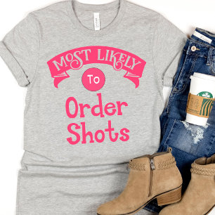 Funny  Bachelorette  Most Likely to Order Shots T-Shirt