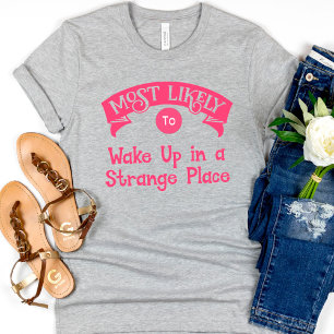 Funny  Bachelorette  Most Likely to strange place T-Shirt