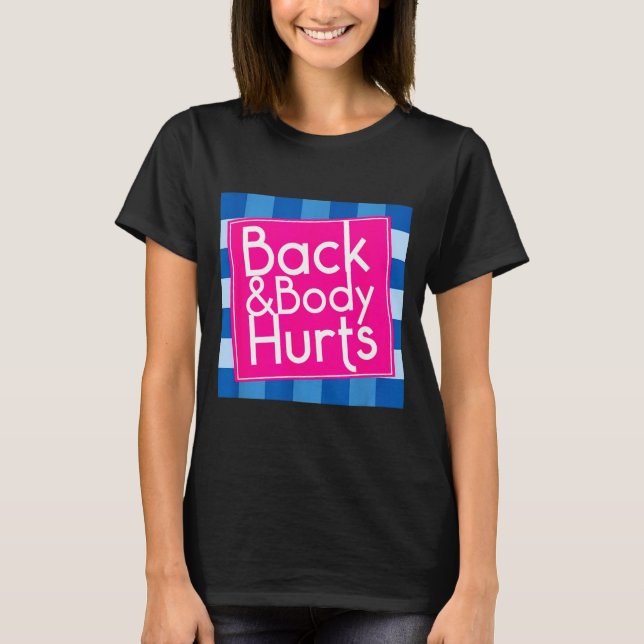 Funny Back Body Hurts Quote Exercise Workout Gym  T-Shirt (Front)