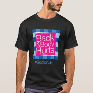 Funny Back Body Hurts Tee Quote Teacher Life Funny