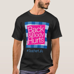 Funny Back Body Hurts Tee Quote Teacher Life Funny