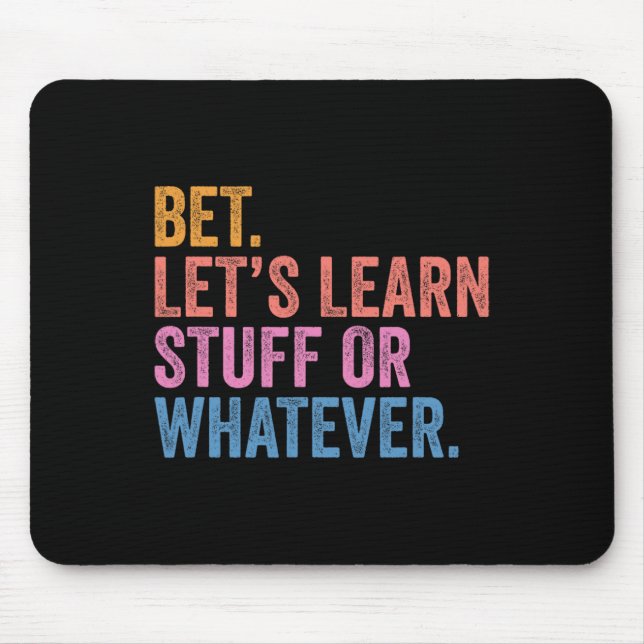 Funny Back To School Bet. Let’s Learn Stuff Or Wha Mouse Pad (Front)