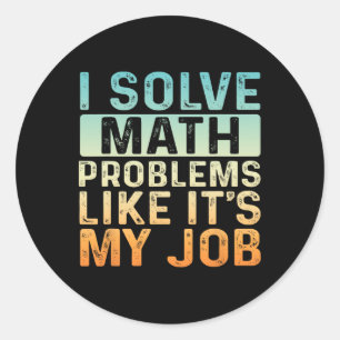 Funny Back To School I Solve Math Problems Like It Classic Round Sticker