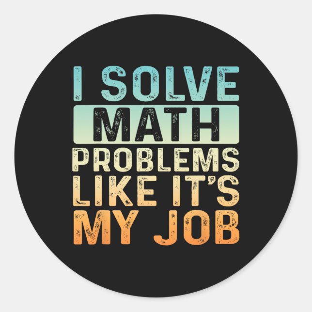 Funny Back To School I Solve Math Problems Like It Classic Round Sticker (Front)