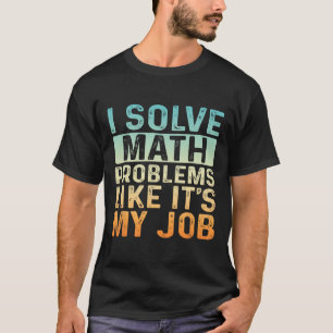 Funny Back To School I Solve Math Problems Like It T-Shirt