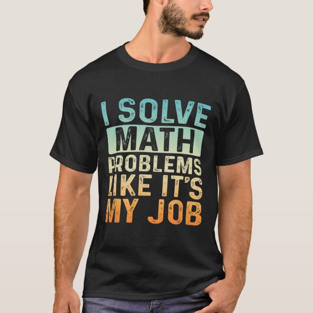 Funny Back To School I Solve Math Problems Like It T-Shirt (Front)