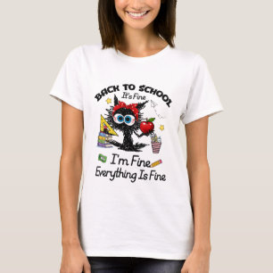 Funny Back To School Im Fine Everything Is Fine T-Shirt
