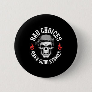 Funny Bad Choices Make Good Funny Skull (on Back) 6 Cm Round Badge