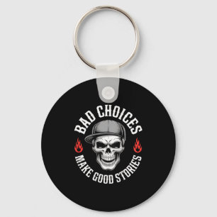Funny Bad Choices Make Good Funny Skull (on Back)  Key Ring