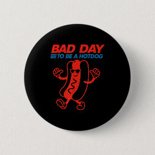 Funny bad day to be a hotdog 4th of july 6 cm round badge