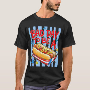 Funny bad day to be a hotdog 4th of july summer T-Shirt