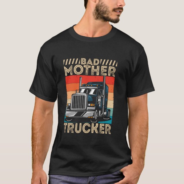 Funny Bad Mother Trucker Gift For Men Women Truck  T-Shirt (Front)