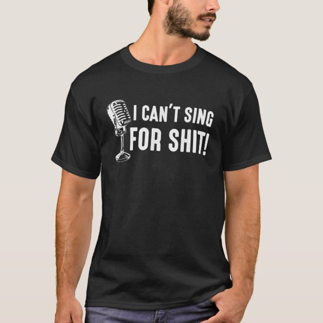 Funny Bad Singer Karaoke Singing Musical Band I Ca T-Shirt (Front)