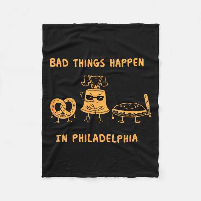 Funny Bad Things Happen In Philadelphia Novelty Ph Fleece Blanket (Front)