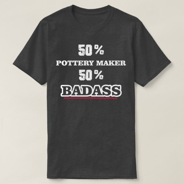Funny Badass Pottery Maker T-Shirt (Design Front)