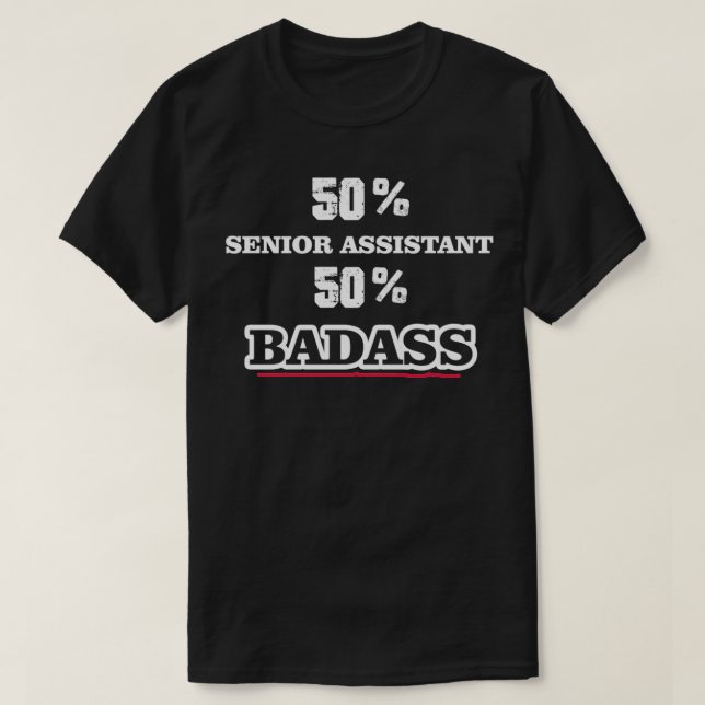 Funny Badass Senior Assistant T-Shirt (Design Front)
