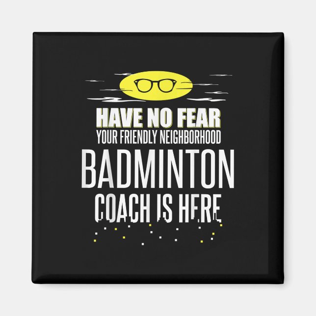 Funny Badminton Coach - Have No Fear!  Magnet (Front)