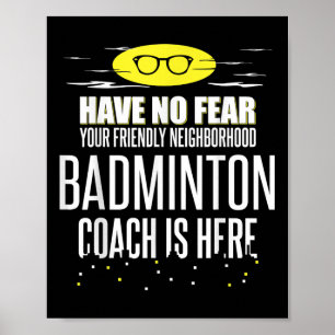 Funny Badminton Coach - Have No Fear!  Poster
