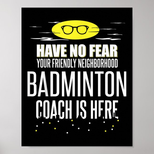 Funny Badminton Coach - Have No Fear!  Poster (Front)